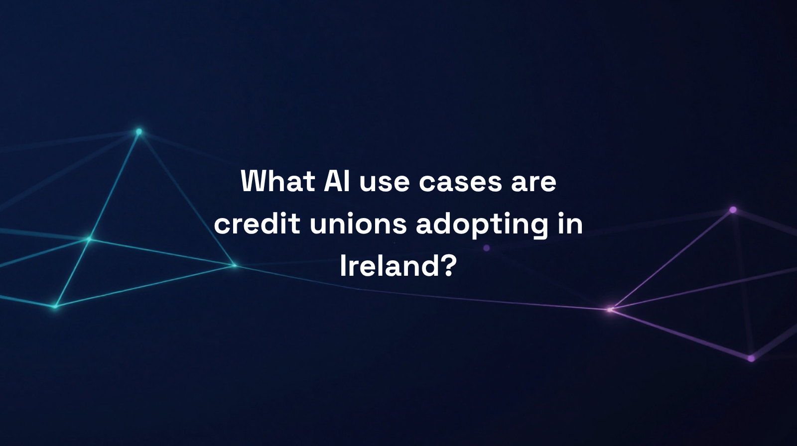 What AI Use Cases are Credit Unions Adopting in Ireland?